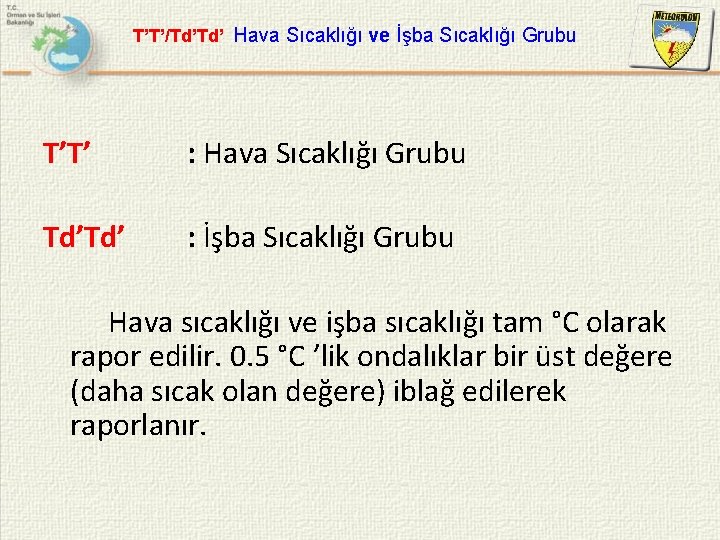 T’T’/Td’Td’ Hava Sıcaklığı ve İşba Sıcaklığı Grubu T’T’ : Hava Sıcaklığı Grubu Td’Td’ :