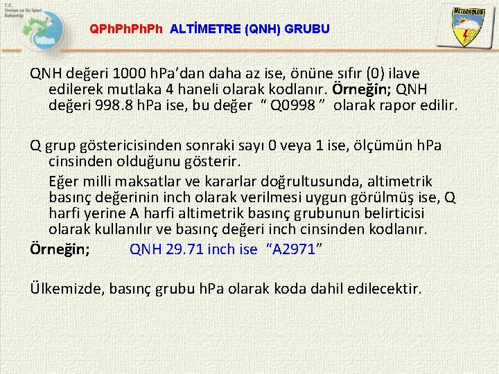 QPh. Ph. Ph ALTİMETRE (QNH) GRUBU QNH değeri 1000 h. Pa’dan daha az ise,