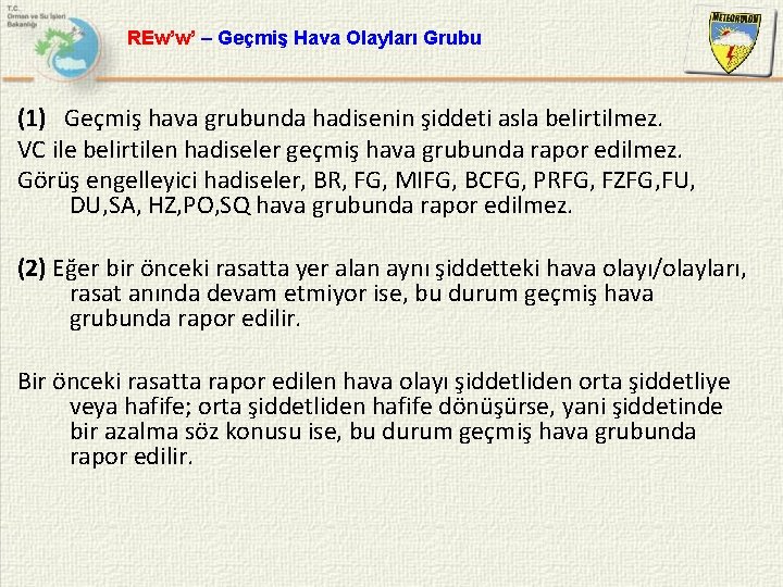 REw’w’ – Geçmiş Hava Olayları Grubu (1) Geçmiş hava grubunda hadisenin şiddeti asla belirtilmez.