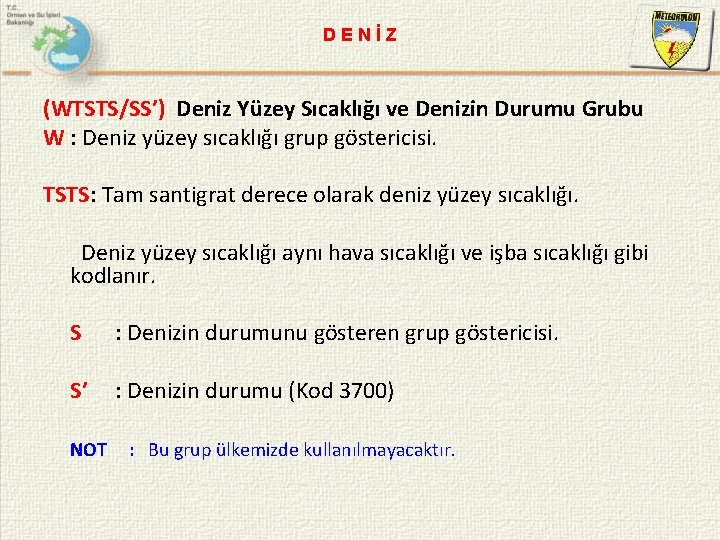 DENİZ (WTSTS/SS’) Deniz Yüzey Sıcaklığı ve Denizin Durumu Grubu W : Deniz yüzey sıcaklığı