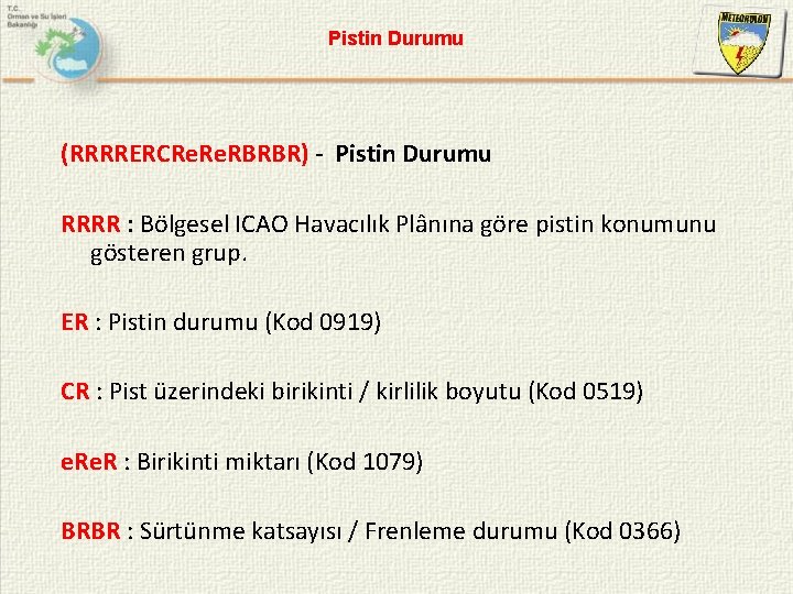 Pistin Durumu (RRRRERCRe. RBRBR) - Pistin Durumu RRRR : Bölgesel ICAO Havacılık Plânına göre