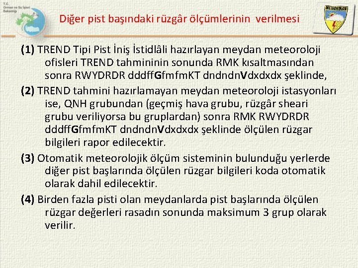 Diğer pist başındaki rüzgâr ölçümlerinin verilmesi (1) TREND Tipi Pist İniş İstidlâli hazırlayan meydan