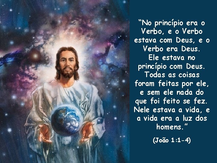 “No princípio era o Verbo, e o Verbo estava com Deus, e o Verbo