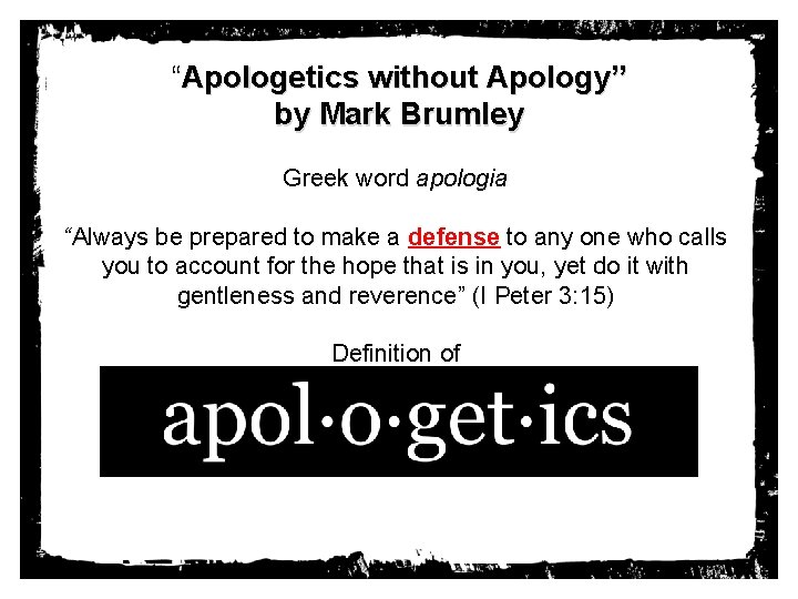 “Apologetics without Apology” by Mark Brumley Greek word apologia “Always be prepared to make
