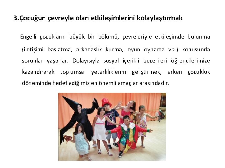 3. Çocuğun çevreyle olan etkileşimlerini kolaylaştırmak Engelli çocukların büyük bir bölümü, çevreleriyle etkileşimde bulunma