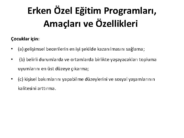 Erken Özel Eğitim Programları, Amaçları ve Özellikleri Çocuklar için: • (a) gelişimsel becerilerin en