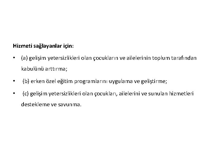 Hizmeti sağlayanlar için: • (a) gelişim yetersizlikleri olan çocukların ve ailelerinin toplum tarafından kabulünü