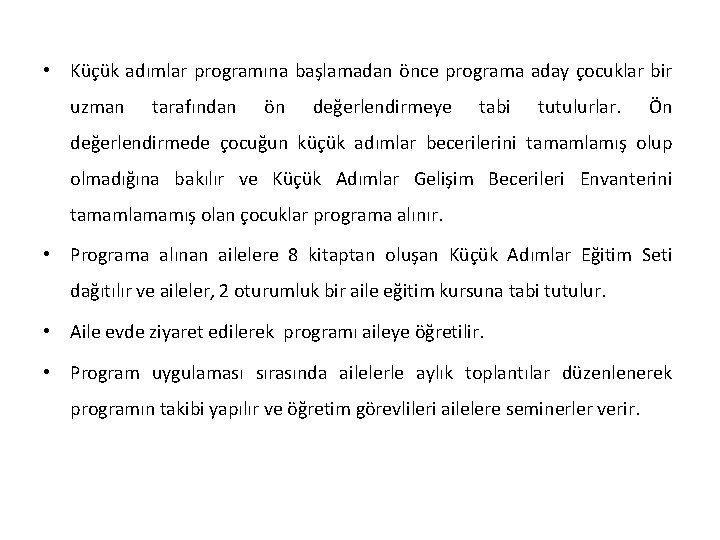  • Küçük adımlar programına başlamadan önce programa aday çocuklar bir uzman tarafından ön