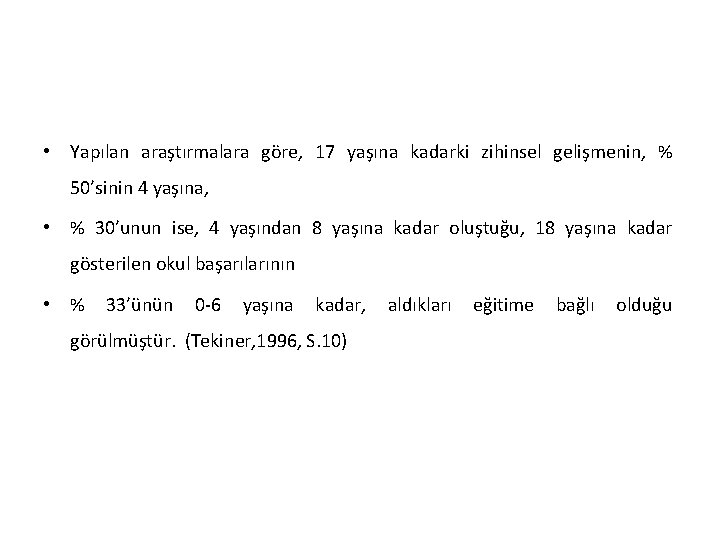  • Yapılan araştırmalara göre, 17 yaşına kadarki zihinsel gelişmenin, % 50’sinin 4 yaşına,