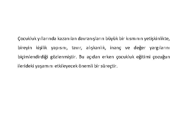  Çocukluk yıllarında kazanılan davranışların büyük bir kısmının yetişkinlikte, bireyin kişilik yapısını, tavır, alışkanlık,