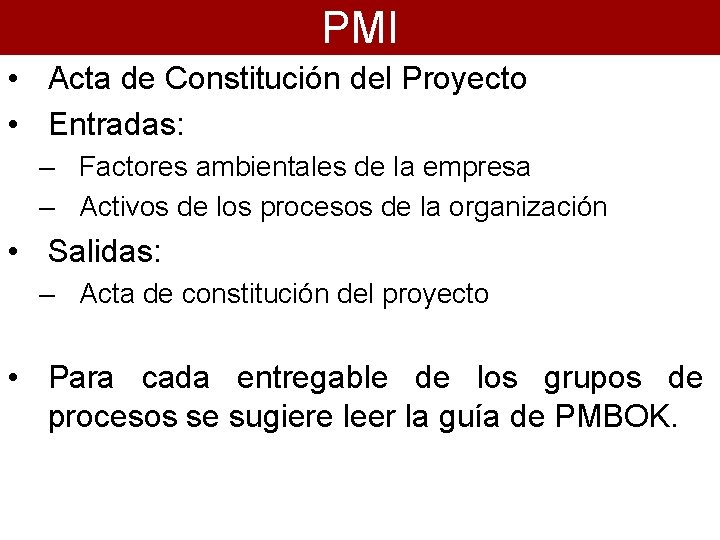 PMI • Acta de Constitución del Proyecto • Entradas: – Factores ambientales de la