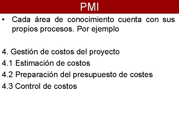 PMI • Cada área de conocimiento cuenta con sus propios procesos. Por ejemplo 4.