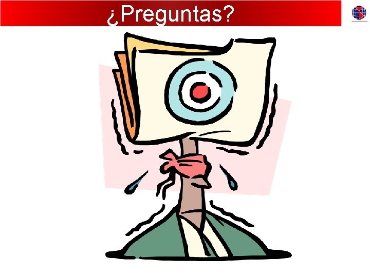 ¿Preguntas? ¿Preguntas?