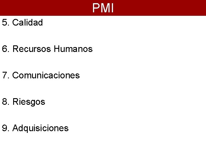 PMI 5. Calidad 6. Recursos Humanos 7. Comunicaciones 8. Riesgos 9. Adquisiciones PMI 5. Calidad 6. Recursos Humanos 7. Comunicaciones 8. Riesgos 9. Adquisiciones