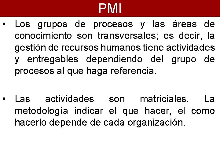 PMI • Los grupos de procesos y las áreas de conocimiento son transversales; es