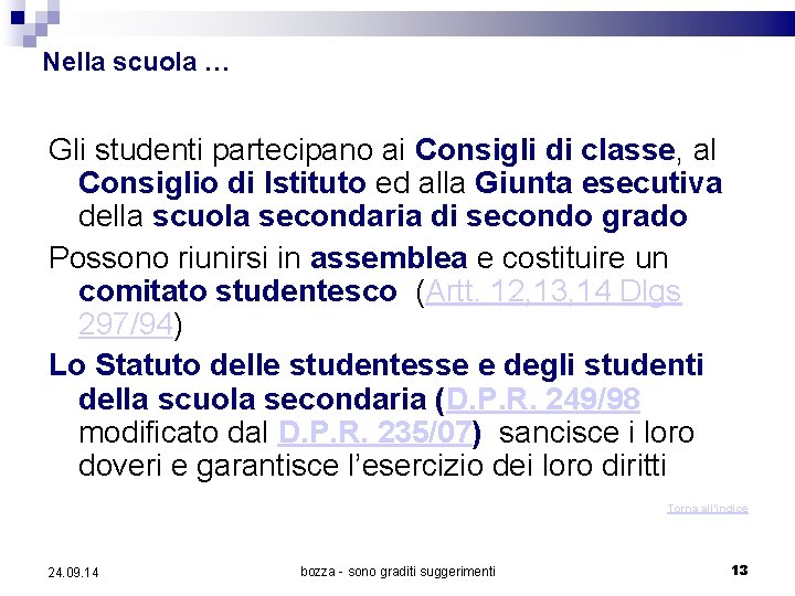 Nella scuola … Gli studenti partecipano ai Consigli di classe, al Consiglio di Istituto