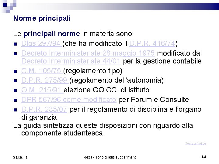 Norme principali Le principali norme in materia sono: Dlgs 297/94 (che ha modificato il