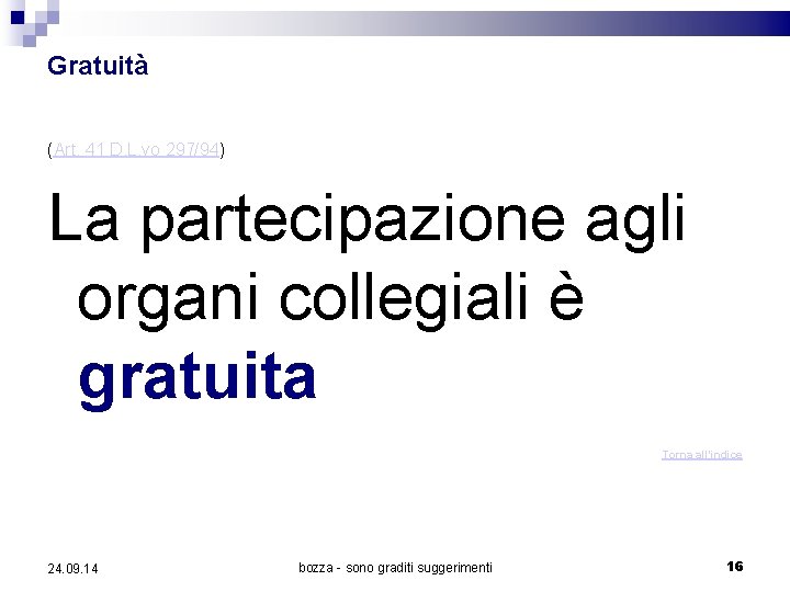 Gratuità (Art. 41 D. L. vo 297/94) La partecipazione agli organi collegiali è gratuita