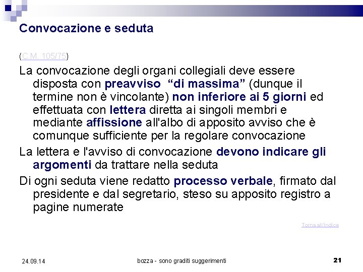 Convocazione e seduta (C. M. 105/75) La convocazione degli organi collegiali deve essere disposta