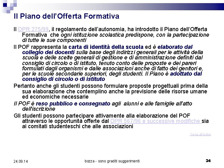 Il Piano dell’Offerta Formativa Il DPR 275/99, il regolamento dell’autonomia, ha introdotto il Piano