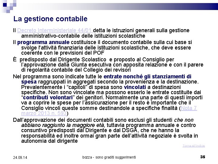 La gestione contabile Il Decreto Interministeriale 44/01 detta le istruzioni generali sulla gestione amministrativo-contabile