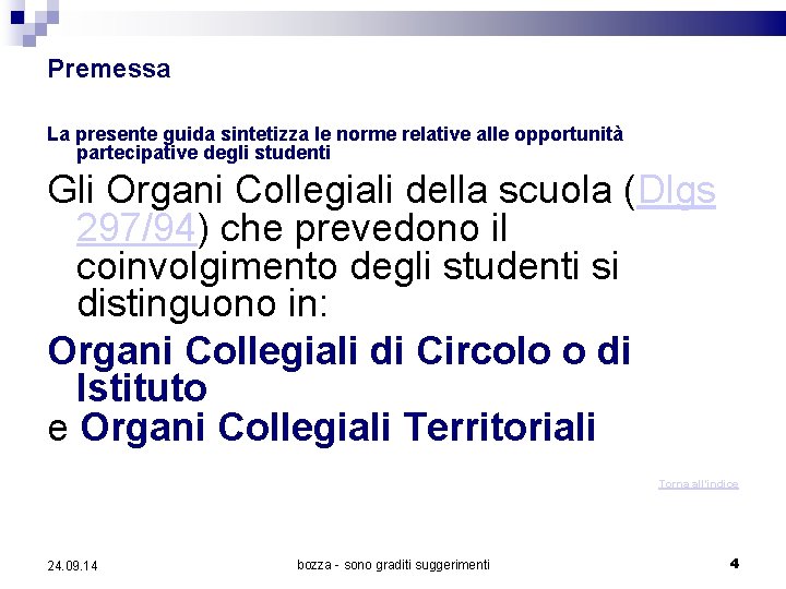 Premessa La presente guida sintetizza le norme relative alle opportunità partecipative degli studenti Gli