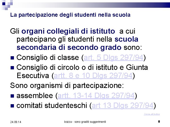 La partecipazione degli studenti nella scuola Gli organi collegiali di istituto a cui partecipano