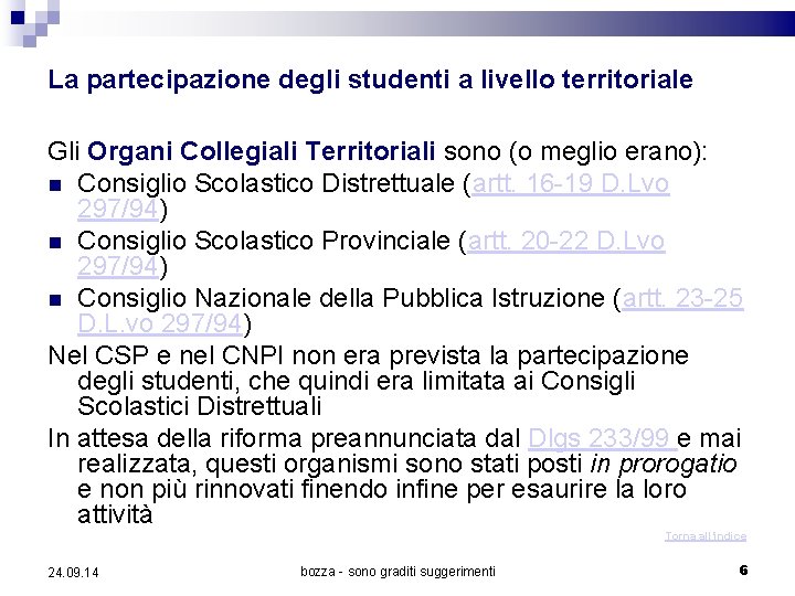 La partecipazione degli studenti a livello territoriale Gli Organi Collegiali Territoriali sono (o meglio