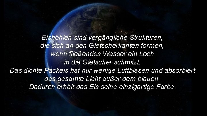 Eishöhlen sind vergängliche Strukturen, die sich an den Gletscherkanten formen, wenn fließendes Wasser ein
