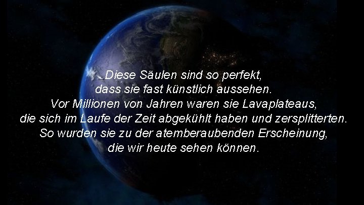 Diese Säulen sind so perfekt, dass sie fast künstlich aussehen. Vor Millionen von Jahren