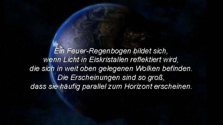 Ein Feuer-Regenbogen bildet sich, wenn Licht in Eiskristallen reflektiert wird, die sich in weit