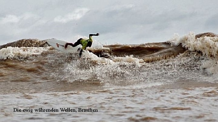 Die ewig währenden Wellen, Brasilien 