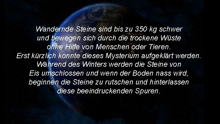 Wandernde Steine sind bis zu 350 kg schwer und bewegen sich durch die trockene