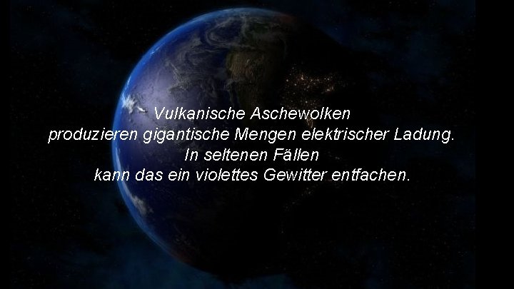 Vulkanische Aschewolken produzieren gigantische Mengen elektrischer Ladung. In seltenen Fällen kann das ein violettes