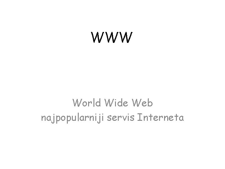 WWW World Wide Web najpopularniji servis Interneta 