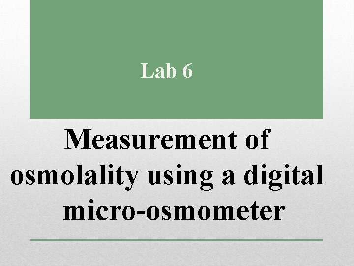 Lab 6 Measurement of osmolality using a digital micro-osmometer 
