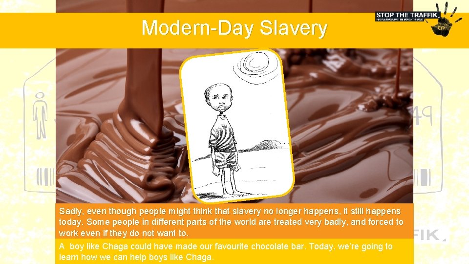 Modern-Day Slavery Sadly, even though people might think that slavery no longer happens, it