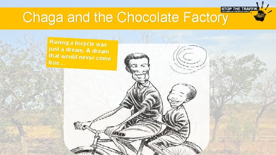 Chaga and the Chocolate Factory Having a bicycle was just a dream. A dream