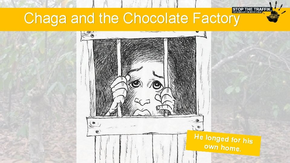 Chaga and the Chocolate Factory He longed fo r his own home. 