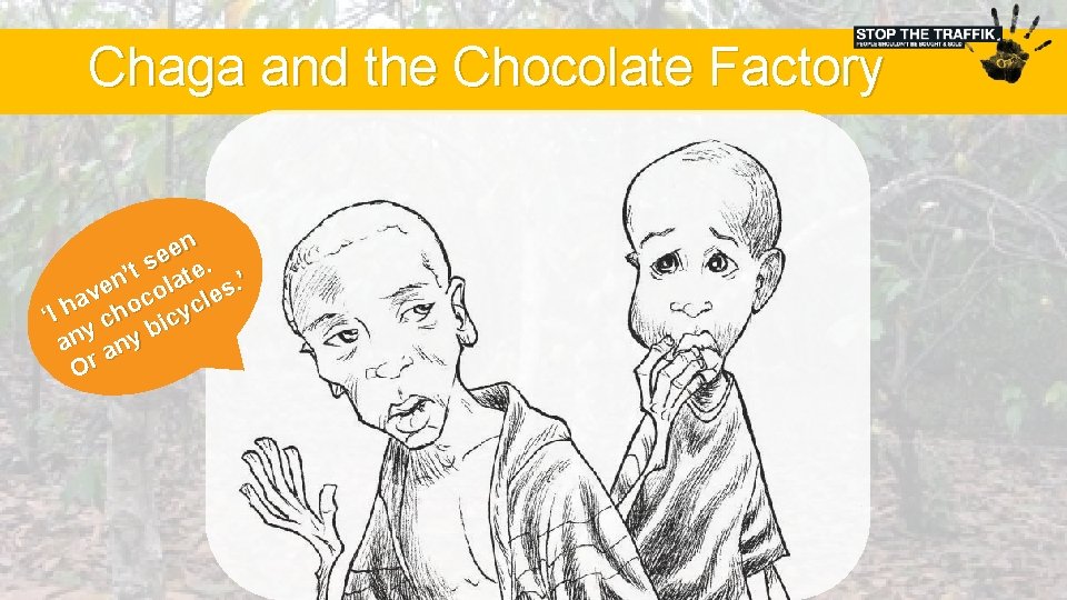 Chaga and the Chocolate Factory en e s e. t ’ n olat s.