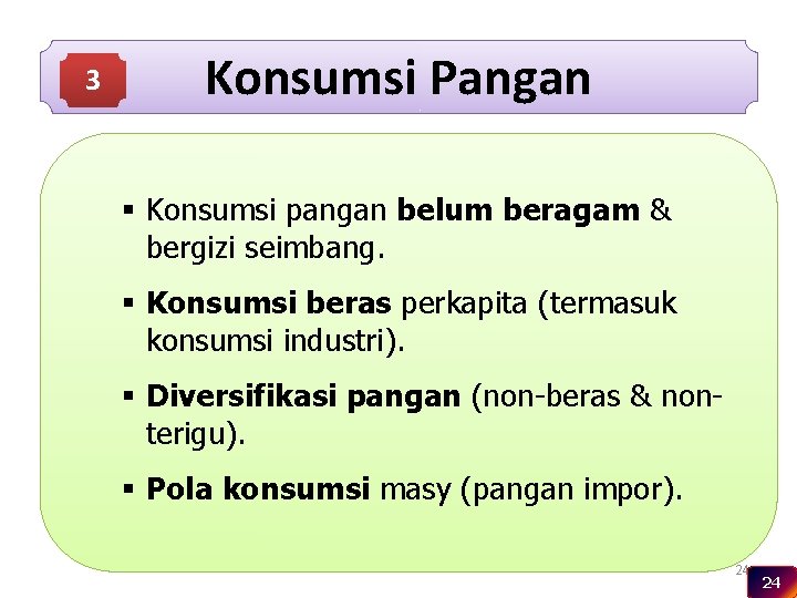 3 Konsumsi Pangan § Konsumsi pangan belum beragam & bergizi seimbang. § Konsumsi beras