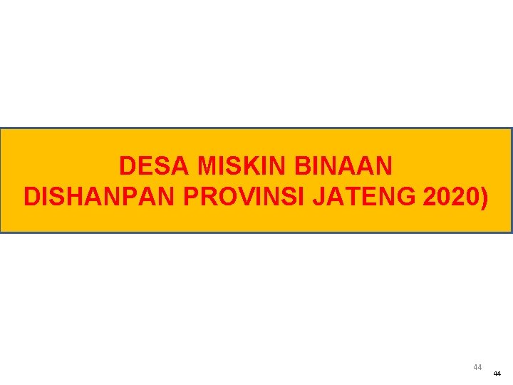 DESA MISKIN BINAAN DISHANPAN PROVINSI JATENG 2020) 44 44 