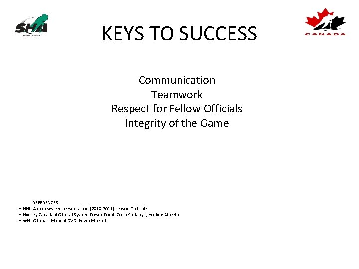 KEYS TO SUCCESS Communication Teamwork Respect for Fellow Officials Integrity of the Game 3.