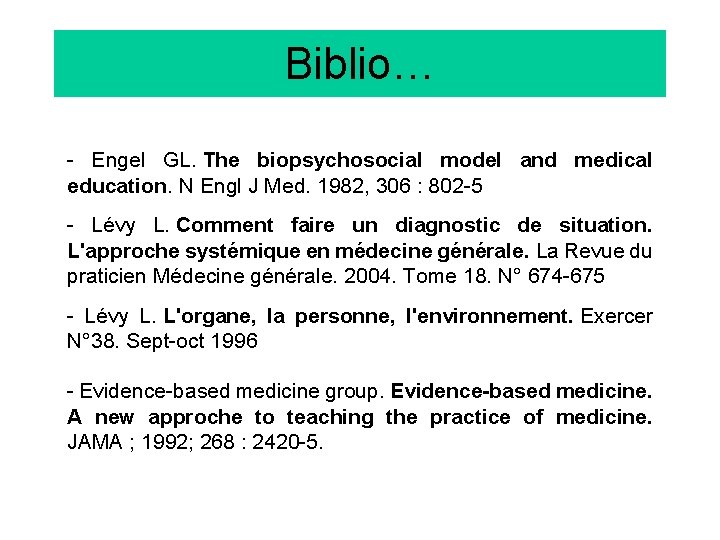 Biblio… - Engel GL. The biopsychosocial model and medical education. N Engl J Med.