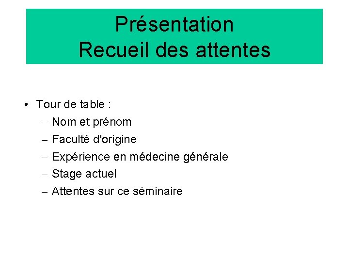 Présentation Recueil des attentes • Tour de table : – Nom et prénom –