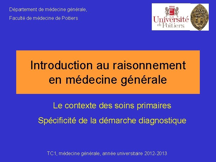 Département de médecine générale, Faculté de médecine de Poitiers Introduction au raisonnement en médecine