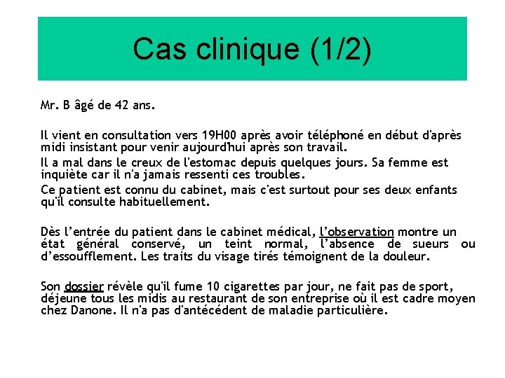 Cas clinique (1/2) Mr. B âgé de 42 ans. Il vient en consultation vers