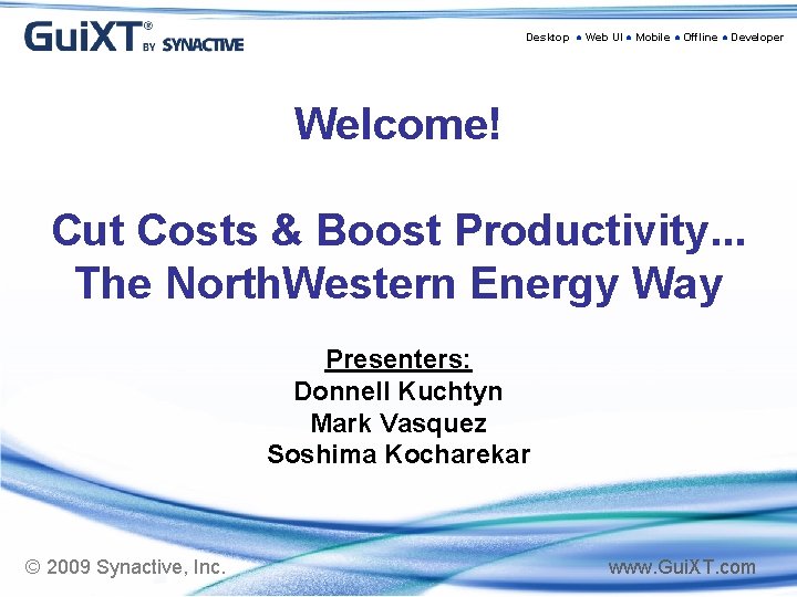 Desktop ● Web UI ● Mobile ● Offline ● Developer Welcome! Cut Costs &