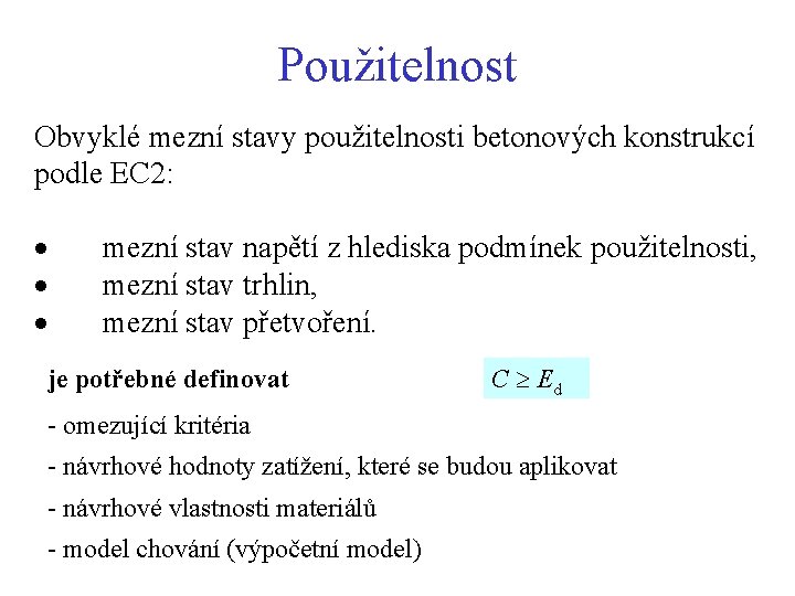 Použitelnost Obvyklé mezní stavy použitelnosti betonových konstrukcí podle EC 2: · mezní stav napětí