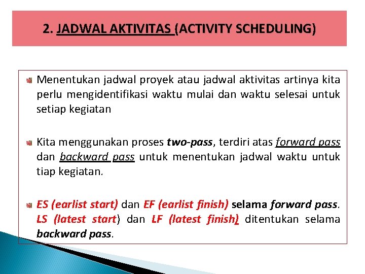 2. JADWAL AKTIVITAS (ACTIVITY SCHEDULING) Menentukan jadwal proyek atau jadwal aktivitas artinya kita perlu